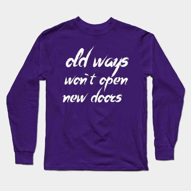 old ways  won`t open  new doors Long Sleeve T-Shirt by Amrshop87